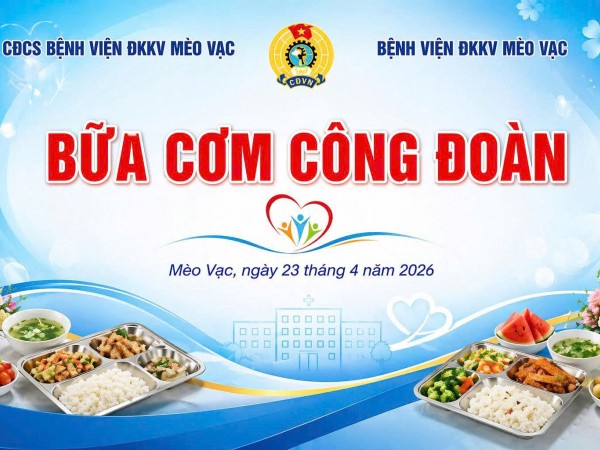 BỮA CƠM CÔNG ĐOÀN - KẾT NỐI YÊU THƯƠNG TẠI BỆNH VIỆN ĐA KHOA KHU VỰC MÈO VẠC