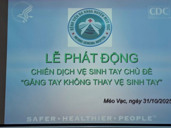 LỄ PHÁT ĐỘNG CHIẾN DỊCH VỆ SINH TAY NĂM 2025  CHỦ ĐỀ: “GĂNG TAY KHÔNG THAY VỆ SINH TAY”